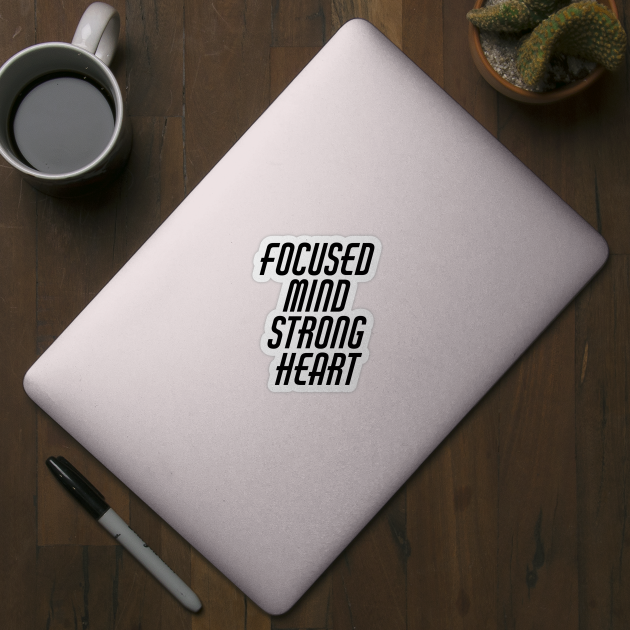 Focused Mind Strong Heart by Texevod